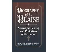 BIOGRAPHY OF ST. BLAISE: Novena for Healing and Protection of the Throat