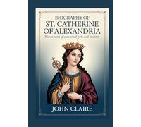 BIOGRAPHY OF ST. CATHERINE OF ALEXANDRIA: Patron Saint of Unmarried Girls and Students