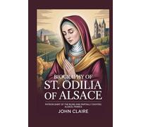 BIOGRAPHY OF ST. ODILIA OF ALSACE: Patron Saint of the Blind and Partially Sighted, Alsace, France
