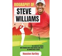 Biography of Steve Williams: The Greatest Caddie Who Roared with Tiger Woods and Built an Unmatched Legacy