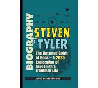 BIOGRAPHY OF STEVEN TYLER: The Untamed Spirit of Rock - A 2025 Exploration of Aerosmith's Frontman Life