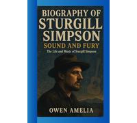 BIOGRAPHY OF STURGILL SIMPSON: SOUND AND FURY The Life and Music of Sturgill Simpson