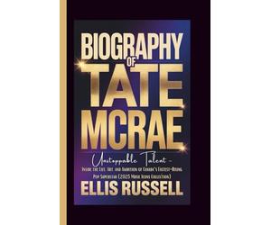 BIOGRAPHY OF TATE MCRAE: Unstoppable Talent - Inside the Life, Art, and Ambition of Canada’s Fastest-Rising Pop Superstar (2025 Music Icons Collection)