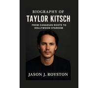 BIOGRAPHY OF TAYLOR KITSCH: FROM CANADIAN ROOTS TO HOLLYWOOD STARDOM