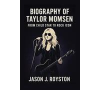 BIOGRAPHY OF TAYLOR MOMSEN: FROM CHILD STAR TO ROCK ICON