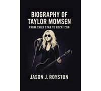 BIOGRAPHY OF TAYLOR MOMSEN: FROM CHILD STAR TO ROCK ICON