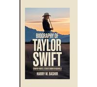 BIOGRAPHY OF TAYLOR SWIFT: Country Roots: A Star is Born in Nashville