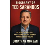 Biography of Ted Sarandos: The Story of Netflix's Mastermind and His Journey Through Storytelling