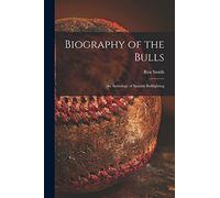 Biography of the Bulls; an Anthology of Spanish Bullfighting