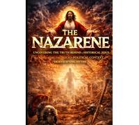 'Biography of the Historical Jesus': "The Nazarene: Uncovering the Truth of the Man Behind the Myth"