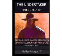 Biography of The Undertaker: The Early Life,Career, Struggle And Achievements of “The Dead Man Walking”