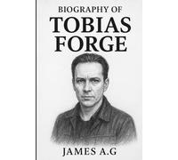 BIOGRAPHY OF TOBIAS FORGE: THE MASTERMIND BEHIND MODERN THEATRICAL ROCK