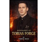 BIOGRAPHY OF TOBIAS FORGE: THE STORY OF TOBIAS FORGE AND THE RITUAL THAT CONQUERED ROCK