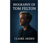 BIOGRAPHY OF TOM FELTON: From Harry Potter Villain to Inspiring Artist - A Journey of Fame, Resilience, Music, and Self-Discovery