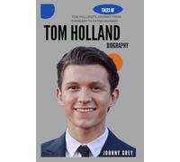 BIOGRAPHY OF TOM HOLLAND: TOM HOLLAND’S JOURNEY FROM ORDINARY TO EXTRAORDINARY