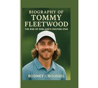 Biography of Tommy Fleetwood: The Rise of England’s Golfing Star