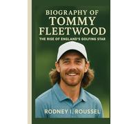 Biography of Tommy Fleetwood: The Rise of England’s Golfing Star