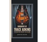 BIOGRAPHY OF TRACE ADKINS: The Baritone Behind the Ballads.