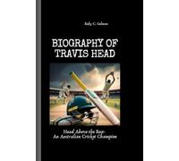 BIOGRAPHY OF TRAVIS HEAD: Head Above the Rest- An Australian Cricket Champion