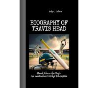BIOGRAPHY OF TRAVIS HEAD: Head Above the Rest- An Australian Cricket Champion