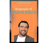BIOGRAPHY OF TRAVIS KELCE: THE LIFE AND LEGACY OF TRAVIS KELCE