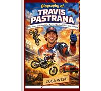 Biography of Travis Pastrana For Kids: The Story of a Boy Who Turned Daring Tricks into History