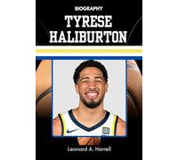 BIOGRAPHY OF TYRESE HALIBURTON: The Rise of the Smartest Point Guard (The Untold Stories of Basketball’s Brightest)