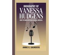 BIOGRAPHY OF VANESSA HUDGENS: Rise to Fame with High School Musical