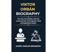 Biography Of Viktor Orbán: The rise, the battles, and the controversies of Hungary’s most unforgettable leader.