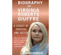 Biography of Virginia Roberts Giuffre: A Legacy of Survival and Justice: She was Nobody's Girl in captivity, but her fight made her unforgettable