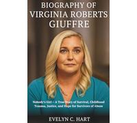 Biography of Virginia Roberts Giuffre: Nobody’s Girl - A True Story of Survival, Childhood Trauma, Justice, and Hope for Survivors of Abuse