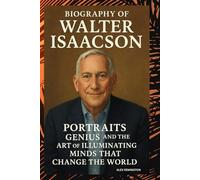 BIOGRAPHY OF WALTER ISAACSON: PORTRAITS GENIUS AND THE ART OF ILLUMINATING MINDS THAT CHANGE THE WORLD