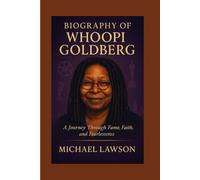 Biography of Whoopi Goldberg: A Journey Through Fame, Faith, and Fearlessness