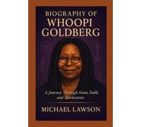 Biography of Whoopi Goldberg: A Journey Through Fame, Faith, and Fearlessness
