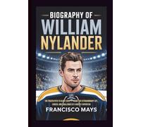 BIOGRAPHY OF WILLIAM NYLANDER: The Frozen Path to Glory 2025 - Inside the Extraordinary Life, Career, and Challenges of a Hockey Superstar