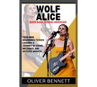 Biography of WOLF ALICE: From Indie Beginnings to Rock Legends: A Journey of Sound, Influence, and Artistic Growth