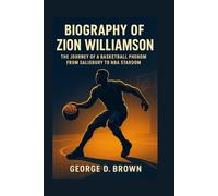 BIOGRAPHY OF ZION WILLIAMSON: THE JOURNEY OF A BASKETBALL PHENOM FROM SALISBURY TO NBA STARDOM