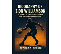 BIOGRAPHY OF ZION WILLIAMSON: THE JOURNEY OF A BASKETBALL PHENOM FROM SALISBURY TO NBA STARDOM