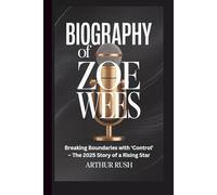 BIOGRAPHY OF ZOE WEES: Breaking Boundaries with 'Control' - The 2025 Story of a Rising Star