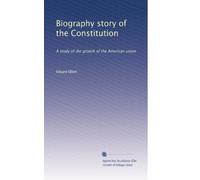 Biography story of the Constitution: A study of the growth of the American union