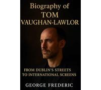 Biography Tom Vaughan-Lawlor: From Dublin's Streets, To international Screens