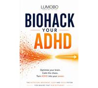 Biohack Your ADHD: The Nutrition, Movement, Sleep and Focus System for Brains That Run Different
