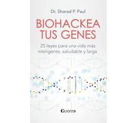Biohackea tus genes: 25 leyes para una vida más inteligente, saludable y larga