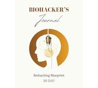 Biohacker's Journal: Your 30-Day Data-Driven Path to Self-Optimization