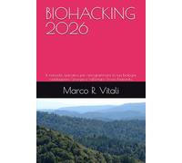 BIOHACKING 2026: Il manuale operativo per riprogrammare la tua biologia, raddoppiare l'energia e rallentare l'invecchiamento. (Protocolli di Ottimizzazione Umana)