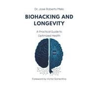 Biohacking and Longevity: A Practical Guide to Optimized Health