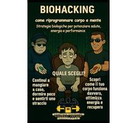 Biohacking: come riprogrammare corpo e mente: Strategie biologiche per potenziare salute, energia e performance (Manua-Letti)