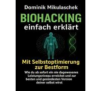 Biohacking einfach erklärt: Schritt für Schritt zu mehr Energie, Fokus und Gesundheit im Alltag