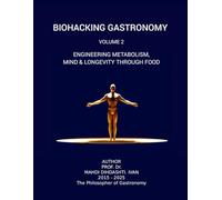 BIOHACKING GASTRONOMY Volume 02: Engineering Metabolism, Mind & Longevity Through Food