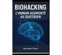 Biohacking: L'humain augmenté au quotidien